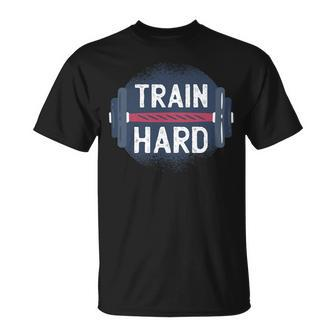 Funny Gym Train Hard Quote Inspiration Workout Weightlifting Unisex T-Shirt - Monsterry AU