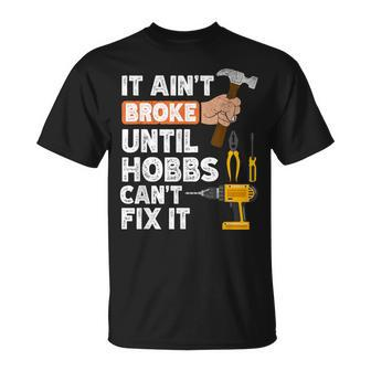 Hobbs Handyman Hardware Store Tools Ain't Broke T-Shirt | Mazezy