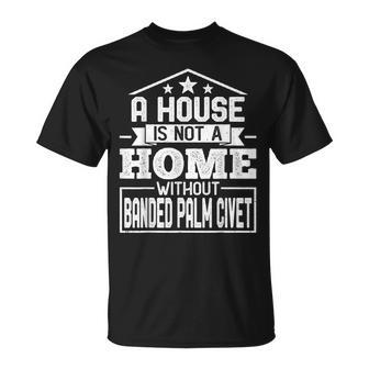 A House Is Not A Home Without Banded Palm Civet Animal T-Shirt | Mazezy