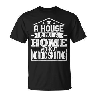 A House Is Not A Home Without Nordic Skating Skaters T-Shirt | Mazezy