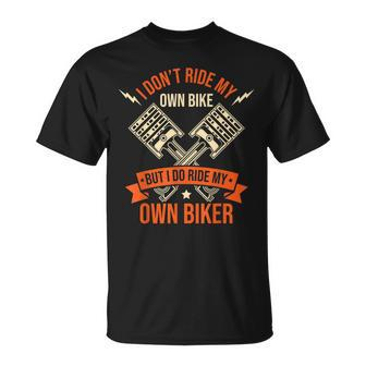 Funny I Dont Ride My Own Bike But I Do Ride My Own Biker Unisex T-Shirt | Mazezy