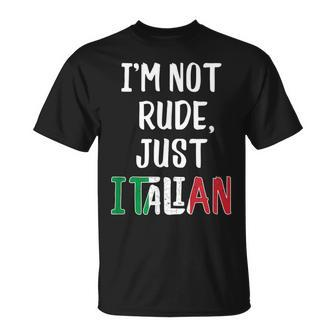 Funny Italian Im Not Rude Just Italian From Italy Unisex T-Shirt | Mazezy