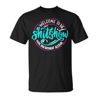 Funny Joke Welcome To The Shit Show Hope You Brought Alcohol Unisex T-Shirt - Monsterry UK