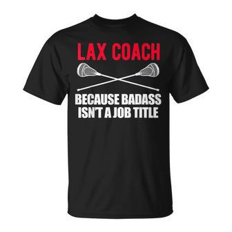 Funny Lacrosse Coach Gift T Design For Badass Lax Lacrosse Funny Gifts Unisex T-Shirt | Mazezy