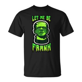 Funny Let Me Be Frank Frankenstein Halloween Halloween Funny Gifts Unisex T-Shirt | Mazezy