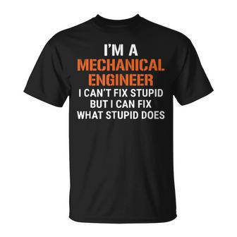 Funny Mechanical Engineer I Cant Fix Stupid Unisex T-Shirt | Mazezy UK