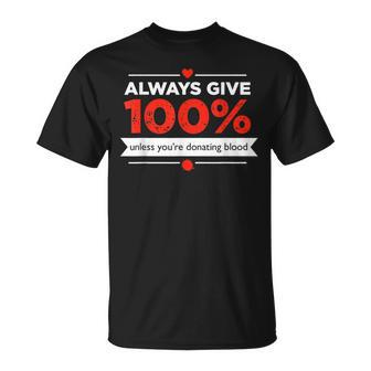 Funny Motivational Always Give 100 Motivational Funny Gifts Unisex T-Shirt | Mazezy