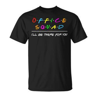 Funny Office Squad Ill Be There For You Back To School Unisex T-Shirt - Seseable