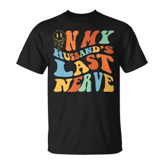 Funny On My Husbands Last Nerve Groovy On Back Unisex T-Shirt | Mazezy