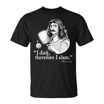 Funny Pickleball I Dink Therefore I Slam Quote Pickle Ball Unisex T-Shirt | Mazezy AU