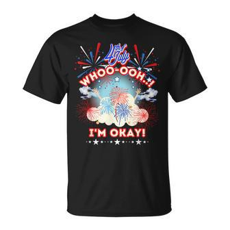 Funny Pyrotechnics Fireworks Whooooh Im Okay 4Th Of July Unisex T-Shirt - Monsterry CA