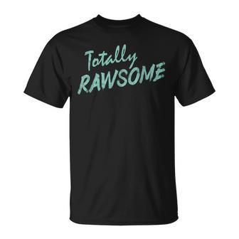 Raw Food Pun Totally Rawsome Raw Vegan T-Shirt | Mazezy