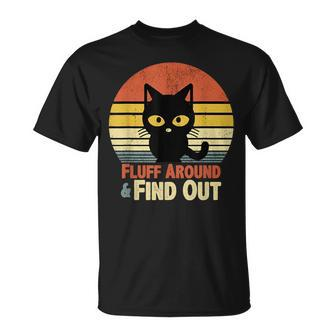 Funny Retro Cat Fluff Around And Find Out Funny Sayings Unisex T-Shirt | Mazezy