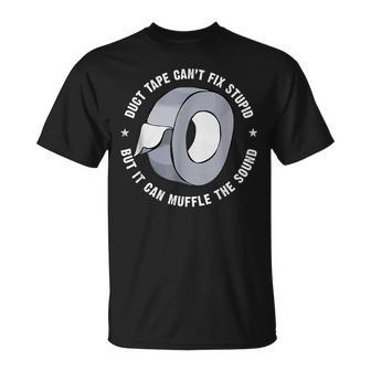 Funny Sayings  Duct Tape Cant Fix Stupid  Unisex T-Shirt