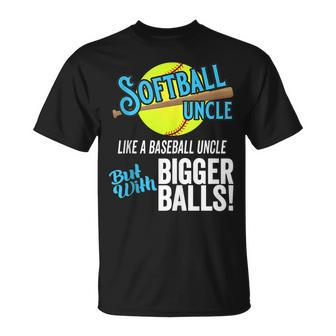 Funny Softball Uncle Like A Baseball Uncle Bigger Balls Unisex T-Shirt | Mazezy