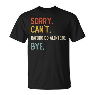 Sorry Can't Rafeiro Do Alentejo Bye Men T-Shirt | Mazezy