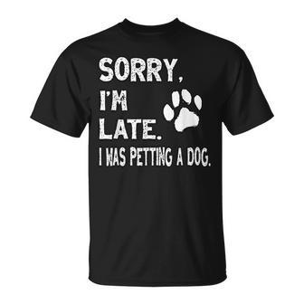 Sorry I'm Late I Was Petting A Dog Dog Lovers T-Shirt - Seseable