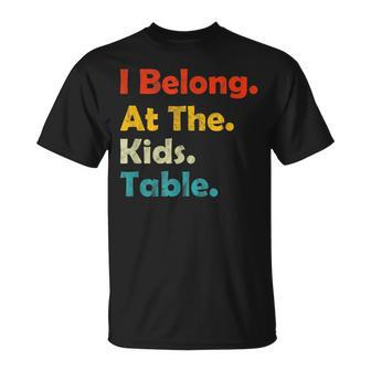 Funny Thanksgiving Adults I Belong At The Kids Table Thanksgiving Funny Gifts Unisex T-Shirt | Mazezy