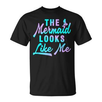 Funny The Mermaid Looks Like Me Quote Unisex T-Shirt - Seseable
