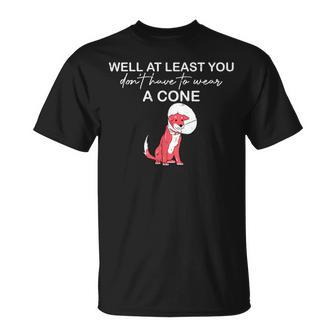 Funny Well At Least You Dont Have To Wear A Cone Unisex T-Shirt | Mazezy