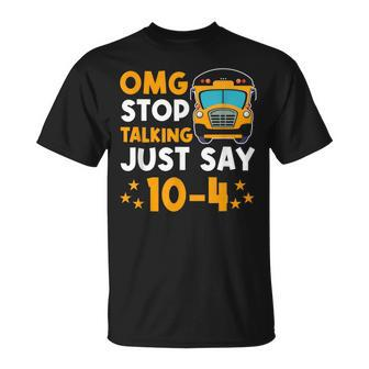 Funny Yellow School Bus Driver Omg Stop Talking Just Say 104 Unisex T-Shirt - Seseable