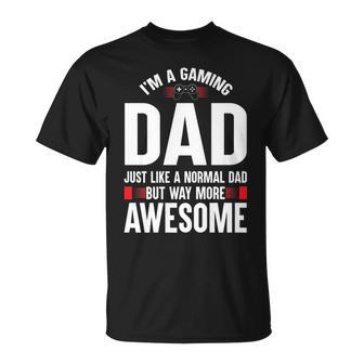 Im A Gaming Dad Just Like A Normal Dad But Way More Awesome T-shirt - Thegiftio