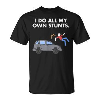 Get Well Funny Injury Car Accident I Do My Own Stunts Unisex T-Shirt | Mazezy