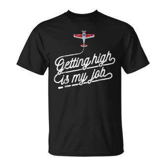 Getting High Is My Job Funny Aviation Quotes Unisex T-Shirt | Mazezy