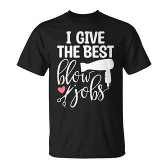 I Give The Best Blow Hair Jobs Hairdresser Hairstylist T-Shirt | Mazezy