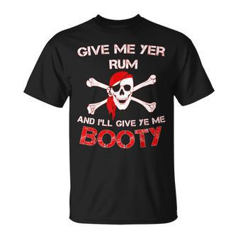 Give Me Yer Rum And I'll Give Ye Me Booty T-Shirt | Mazezy