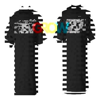 Give Yourself Time To Grow Inspirational Motivational Growth Motivational Funny Gifts Unisex T-Shirt | Mazezy