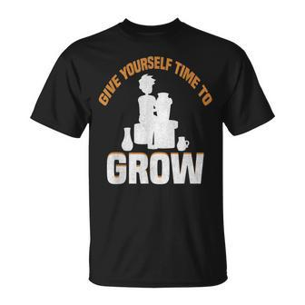 Give Yourself Time To Grow Strong Message Unisex T-Shirt | Mazezy