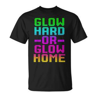 Glow Hard Or Glow Home 70S 80S Retro Colorful Party T-Shirt - Seseable