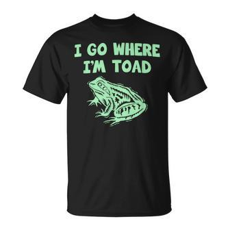 I Go Where I'm Toad T Kid's Pun Joke T-Shirt | Mazezy