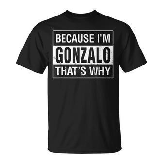 Gonzalo Name Because Im Gonzalo Thats Why Unisex T-Shirt | Mazezy