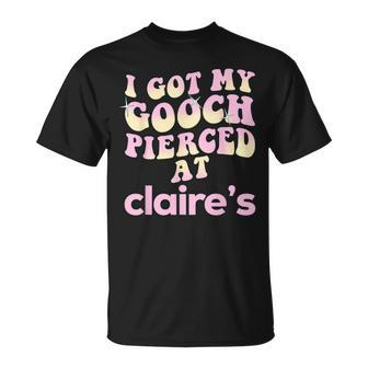 I Got My Gooch Pierced At Claire's Colorful T-Shirt - Seseable