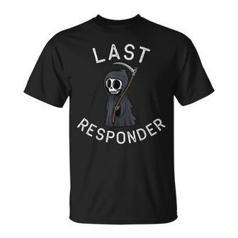 Grim Reaper Funny Dark Humor Mortician Last Responder Unisex T-Shirt | Mazezy