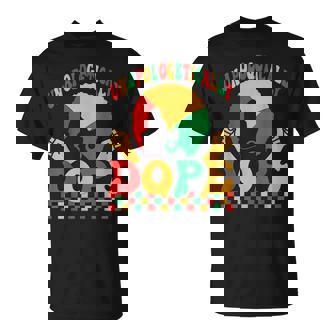 Groovy Junenth Unapologetically Dope Black Month History Unisex T-Shirt | Mazezy