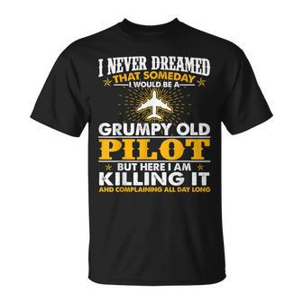 Grumpy Old Pilot Killing It Funny Pilot Grandpa Gift For Mens Unisex T-Shirt | Mazezy