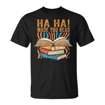 Ha Ha Made You Read Reading Quotes Bookish Book Lover Reading Funny Designs Funny Gifts Unisex T-Shirt | Mazezy