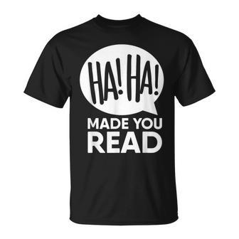 Haha Made You Read Ironic Sarcasm Quote Pun T-Shirt | Mazezy