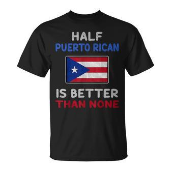 Half Puerto Rican Is Better Than None Puerto Rico Flag Unisex T-Shirt | Mazezy DE