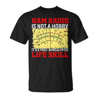 Ham Radio Is Not A Hobby It's A Post-Apocalyptic Life Skill T-Shirt | Mazezy
