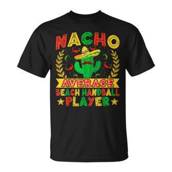 Handball Nachos Lover Nacho Average Beach Handball Player T-Shirt | Mazezy