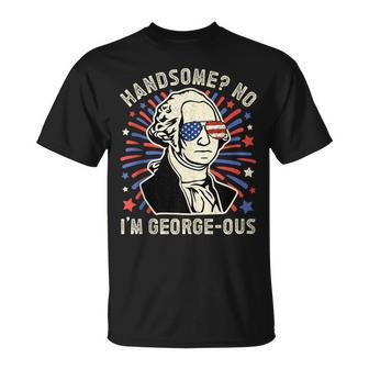 Handsome No Im Georgeous George Washington 4Th Of July 1776 1776 Funny Gifts Unisex T-Shirt | Mazezy