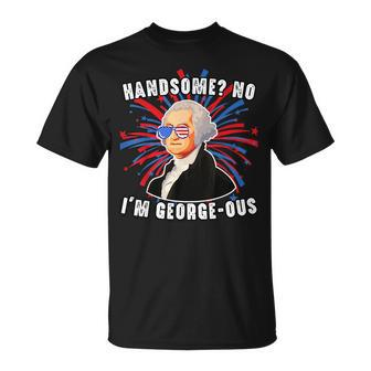 Handsome No Im Georgeous George Washington 4Th Of July 1776 1776 Funny Gifts Unisex T-Shirt | Mazezy