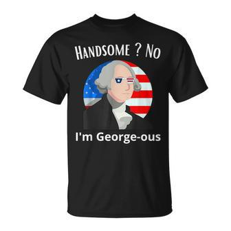 Handsome No Im Georgeous Washington 4Th Of July 1776 1776 Funny Gifts Unisex T-Shirt | Mazezy