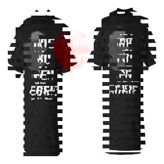 Have You Seen Georgie For Scary Movie Fans Unisex T-Shirt | Mazezy