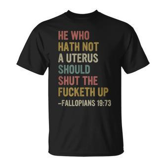 He Who Hath No Uterus Shall Shut The Fcketh Up Retro Vintage Unisex T-Shirt | Mazezy UK