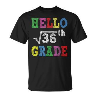 Hello 6Th Grade Square Root Of 36 Funny Back To School Gifts Unisex T-Shirt | Mazezy